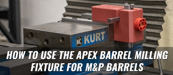 How to Use the Apex Tactical Barrel Milling Fixture