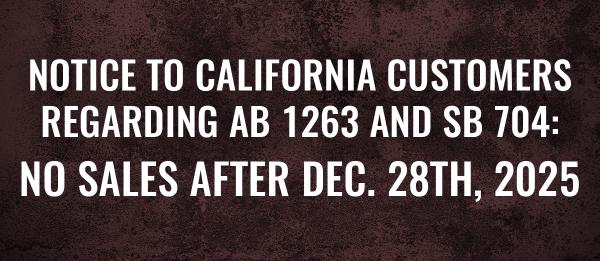 Notice to CA Customers Regarding AB 1263 and SB 704: No Sales After Dec. 28th, 2025
