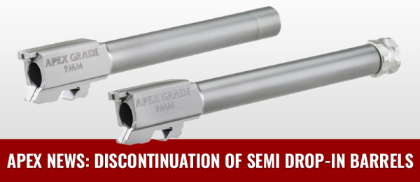 Why We're Discontinuing Apex Semi Drop-In Barrels