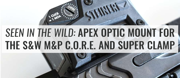 Seen in the Wild: Apex Optic Mount for the S&W M&P C.O.R.E. and Super Clamp