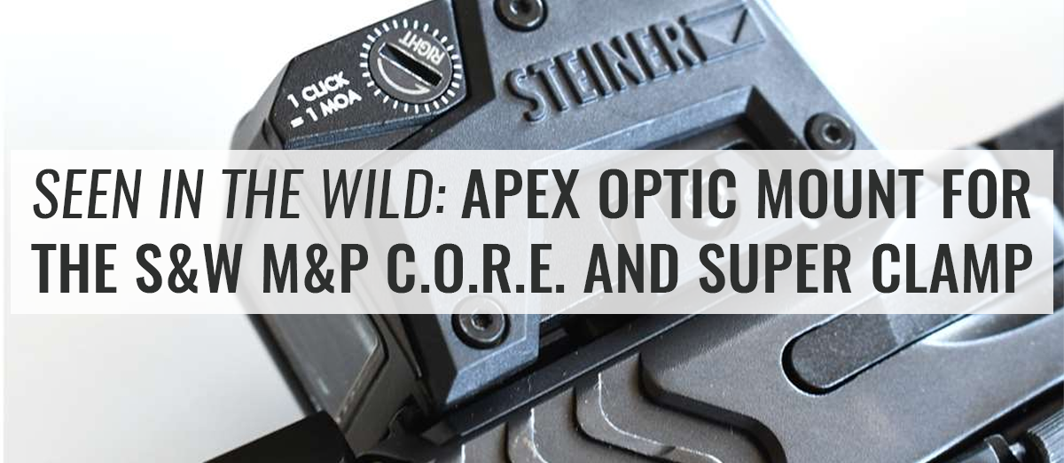 Seen in the Wild: Apex Optic Mount for the S&W M&P C.O.R.E. and Super Clamp